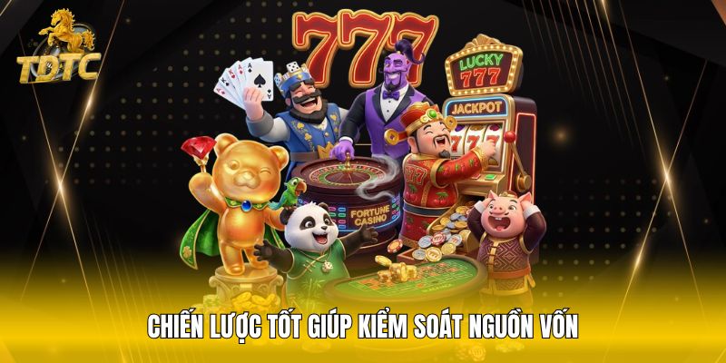 Chiến lược tốt giúp kiểm soát nguồn vốn