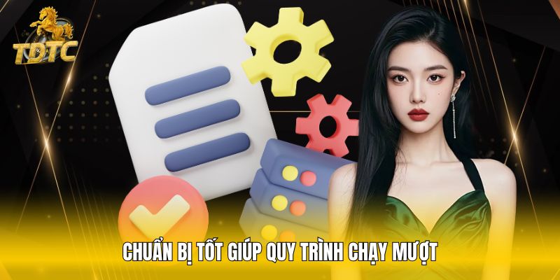 Chuẩn bị tốt giúp quy trình chạy mượt