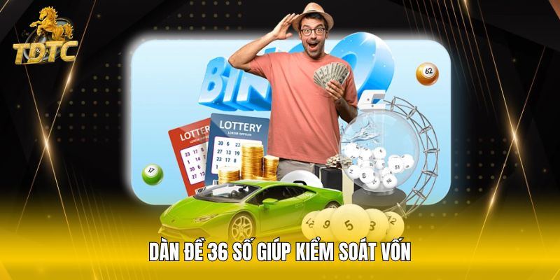 Dàn đề 36 số giúp kiểm soát vốn