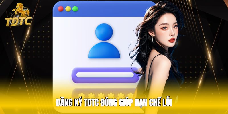 Đăng ký TDTC đúng giúp hạn chế lỗi