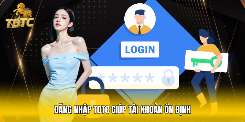 Đăng nhập TDTC giúp tài khoản ổn định