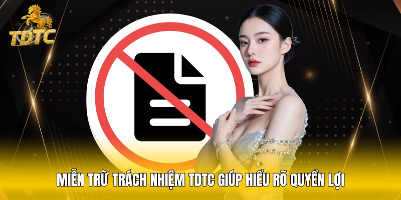 Miễn trừ trách nhiệm TDTC giúp hiểu rõ quyền lợi