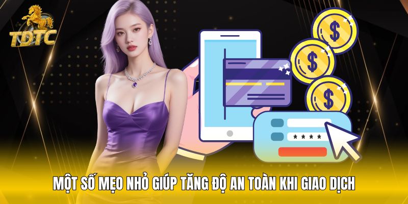 Một số mẹo nhỏ giúp tăng độ an toàn khi giao dịch