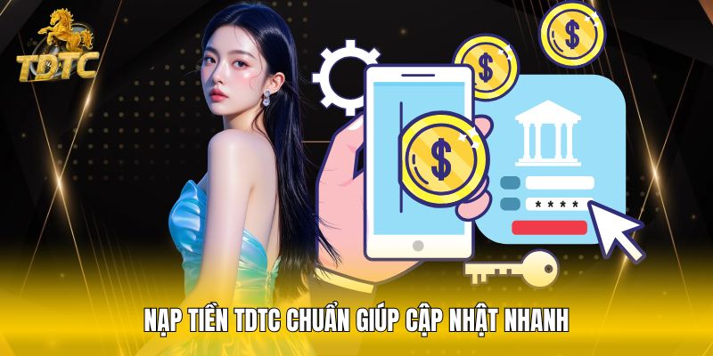 Nạp tiền TDTC chuẩn giúp cập nhật nhanh