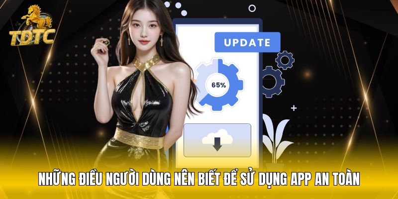 Những điều người dùng nên biết để sử dụng app an toàn