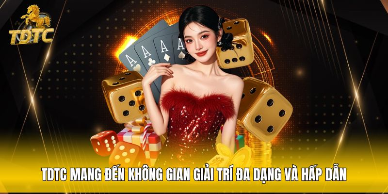 TDTC mang đến không gian giải trí đa dạng và hấp dẫn 