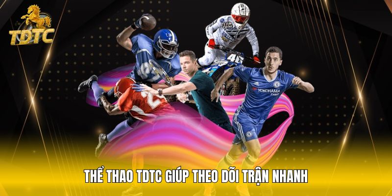 Thể thao TDTC giúp theo dõi trận nhanh