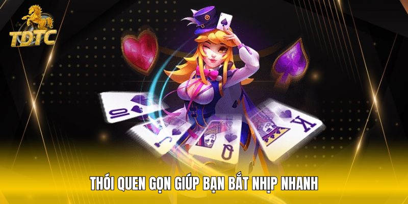 Thói quen gọn giúp bạn bắt nhịp nhanh