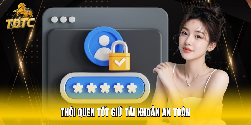 Thói quen tốt giữ tài khoản an toàn