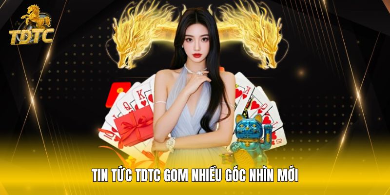 Tin tức TDTC gom nhiều góc nhìn mới