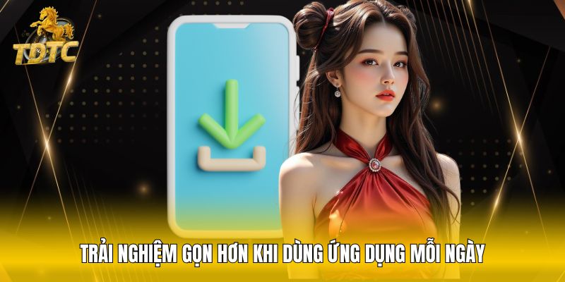 Trải nghiệm gọn hơn khi dùng ứng dụng mỗi ngày
