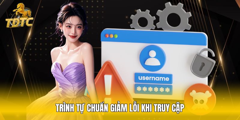 Trình tự chuẩn giảm lỗi khi truy cập
