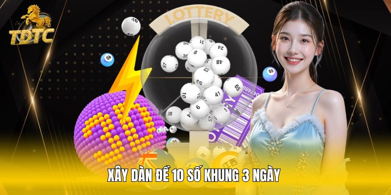 Xây dàn đề 10 số khung 3 ngày 